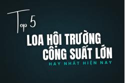 Top 5 mẫu loa hội trường công suất lớn hàng đầu hiện nay