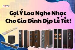 Gợi Ý Loa Nghe Nhạc Cho Gia Đình Dịp Tết!