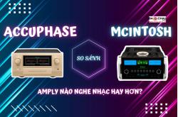 So sánh amply Accuphase và Mcintosh - amply nào nghe nhạc hay hơn?