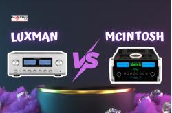 So sánh amply Luxman với Mcintosh chi tiết!