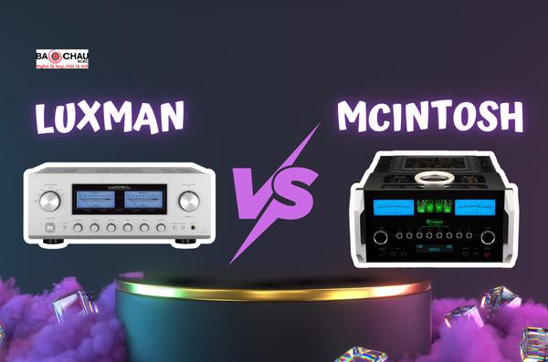 So sánh amply Luxman với Mcintosh chi tiết!