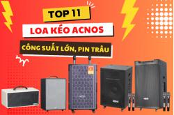 Top 11 Loa Kéo Acnos Công Suất Lớn, Pin Trâu Hàng Đầu Hiện Nay!