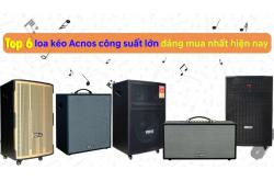 Top 6 mẫu loa kéo Acnos công suất lớn đáng mua nhất năm 2026