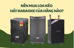 Nên mua loa kéo hát karaoke của hãng nào?