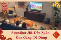 Soundbar JBL Đón Xuân 2026 - Gọn Gàng, Dễ Dùng
