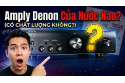 Amply Denon Của Nước Nào? Chất lượng tốt không?