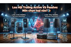 Loa Hội Trường Active Và Passive: Nên chọn loại nào?