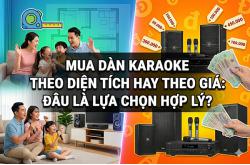 Mua dàn karaoke theo diện tích hay theo giá: Đâu là lựa chọn hợp lý?
