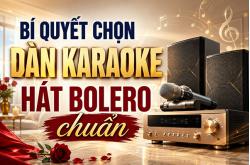 Bí quyết chọn dàn karaoke hát bolero chuẩn