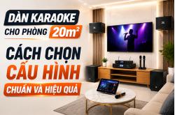 Dàn Karaoke Cho Phòng 20m²: Cách Chọn Cấu Hình Chuẩn Và Hiệu Quả 