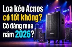 Loa kéo Acnos có tốt không? Có đáng mua năm 2026?