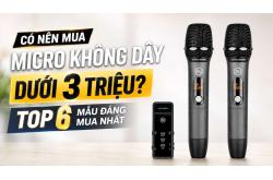 Có nên mua Micro không dây dưới 3 triệu? Top 6 mẫu
