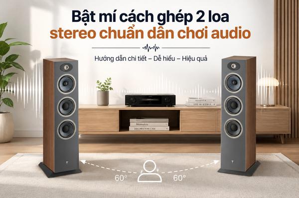 Bật mí cách ghép 2 loa stereo chuẩn dân chơi audio