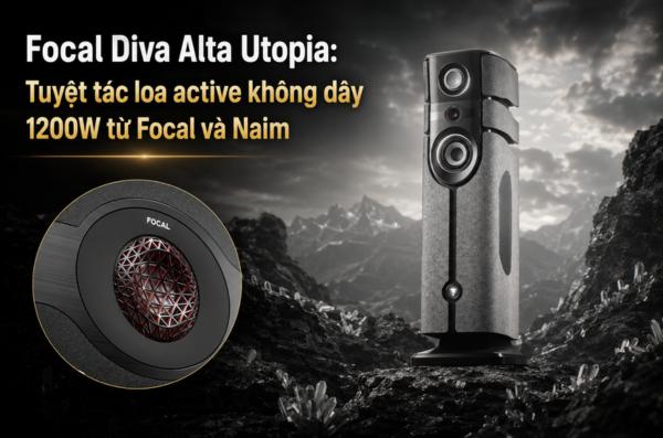 Loa Focal Diva Alta Utopia: Loa Active 1200W Đỉnh Cao