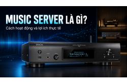Music Server là gì? Cách hoạt động và lợi ích thực tế