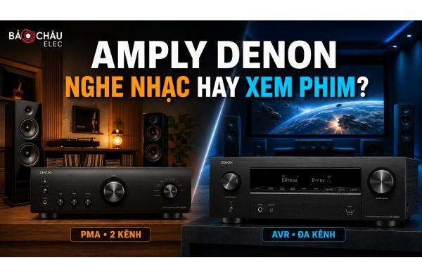 Nên Chọn Amply Denon Nghe Nhạc Hay Amply Denon Xem Phim? 
