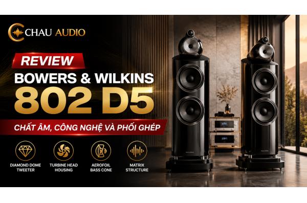 Review Bowers & Wilkins 802 D5: Loa hi-end tái hiện âm nhạc ...