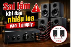Sai lầm khi đấu nhiều loa vào 1 amply