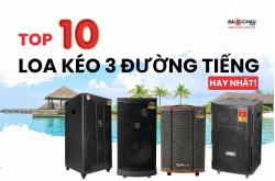 Top 10 mẫu loa kéo 3 đường tiếng hay nhất!