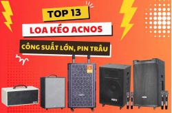 Top 13 Loa Kéo Acnos Công Suất Lớn, Pin Trâu Hàng Đầu Hiện Nay!