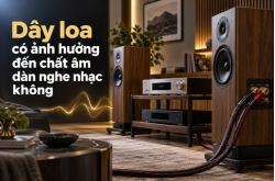 Dây loa có ảnh hưởng đến chất âm dàn nghe nhạc không