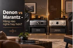 Denon vs Marantz - Hãng nào nghe hay hơn? So sánh ampli nghe nhạc chi tiết