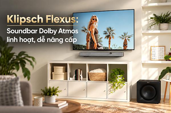 Klipsch Flexus: Hệ thống soundbar Dolby Atmos linh hoạt, dễ ...