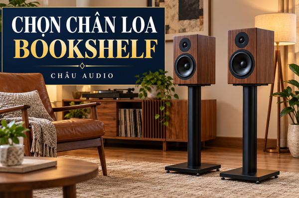 Cách chọn chân loa bookshelf: chiều cao, tải trọng và khả nă...