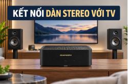 Kết nối dàn stereo với tivi: chọn HDMI ARC hay Optical, cần kiểm tra gì?