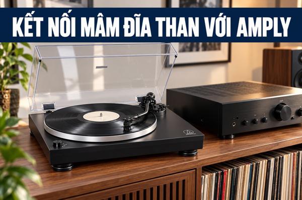 Thêm mâm đĩa than vào dàn nghe nhạc: sơ đồ kết nối và các lỗ...