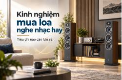 Kinh nghiệm mua loa nghe nhạc hay cần phải lưu ý những gì