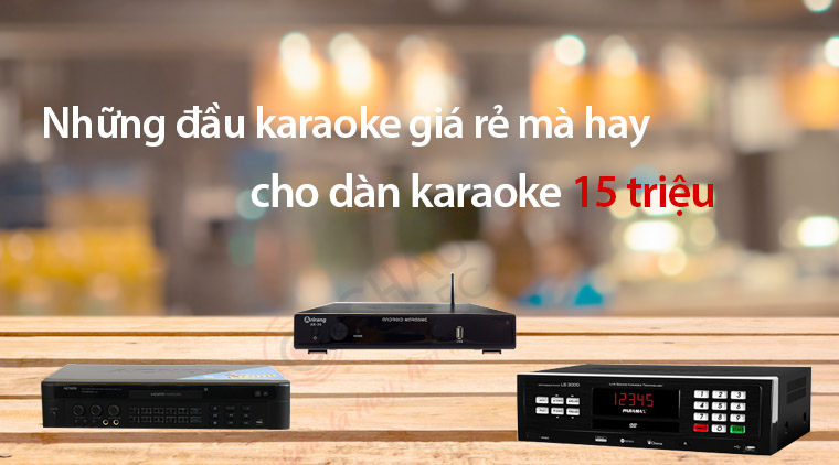Đầu karaoke cho dàn dưới 15 triệu